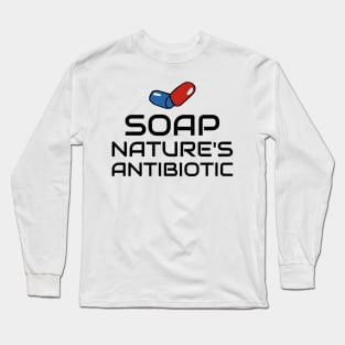 soap: nature's antibiotic! Long Sleeve T-Shirt